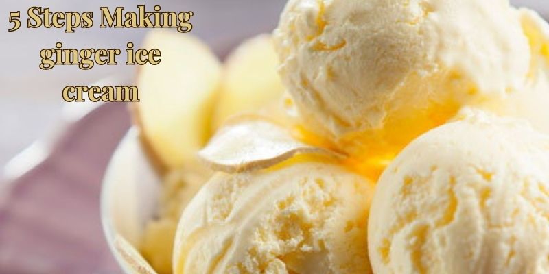 5 Steps Making ginger ice cream