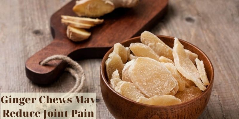 Ginger Chews May Reduce Joint Pain