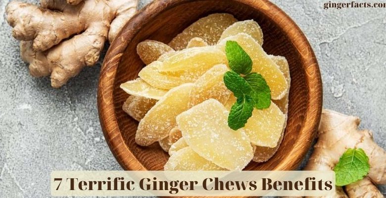 7 Terrific Ginger Chews Benefits