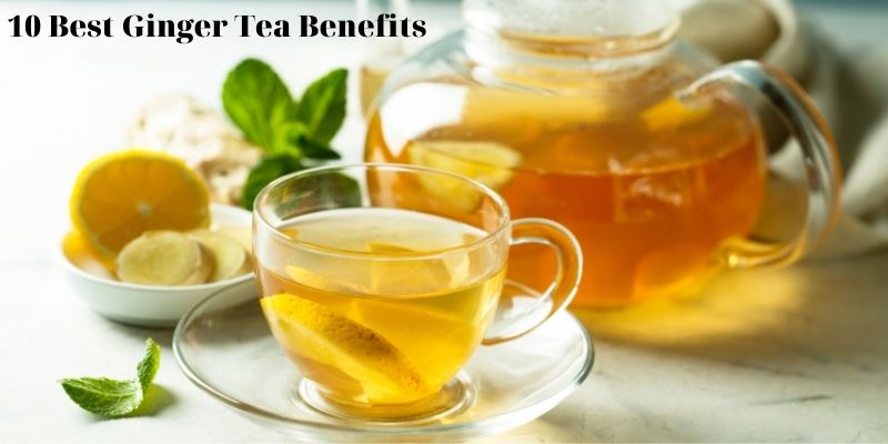 10 Best Ginger Tea Benefits