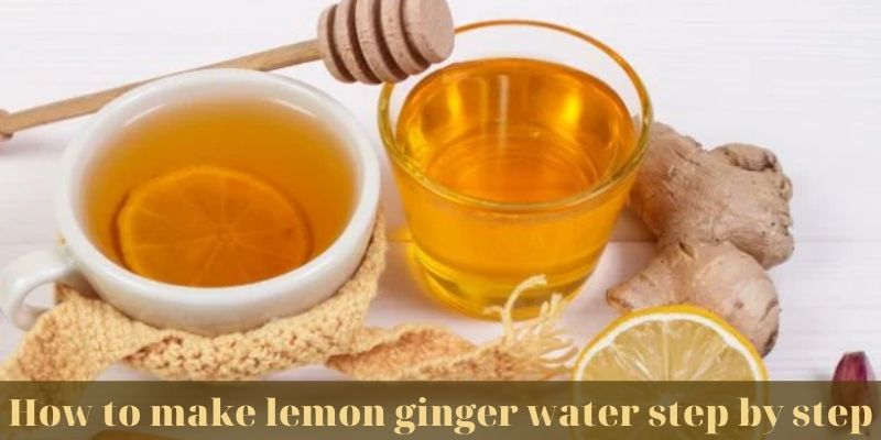 How to make lemon ginger water step by step
